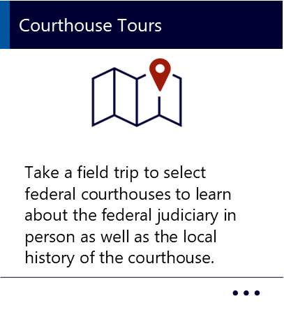 Take a field trip to select federal courthouses to learn about the federal judiciary in person as well as the local history of the courthouse. New window to Courthouse Tours PDF.