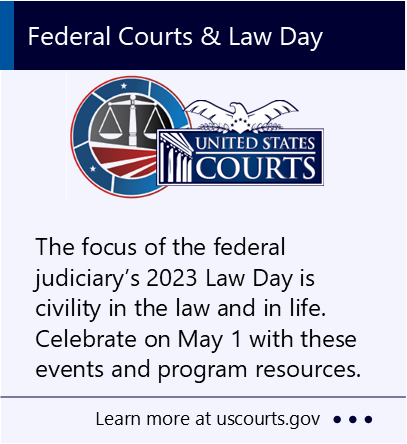 The focus of the federal judiciary’s 2023 Law Day is civility in the law and in life. Celebrate on May 1 with these events and program resources. New window to the United States Courts webpage about Law Day.