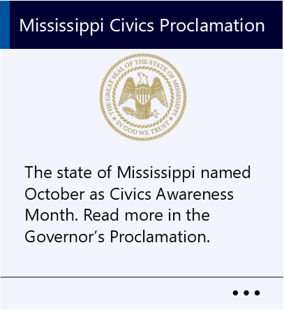 The state of Mississippi named October as Civics Awareness Month. Read more in the Governor’s Proclamation. New window to Mississippi Civics Proclamation PDF.
