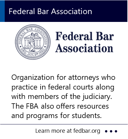 Organization for attorneys who practice in federal courts along with members of the judiciary. The FBA also offers resources and programs for students. New window to the Federal Bar Association website.