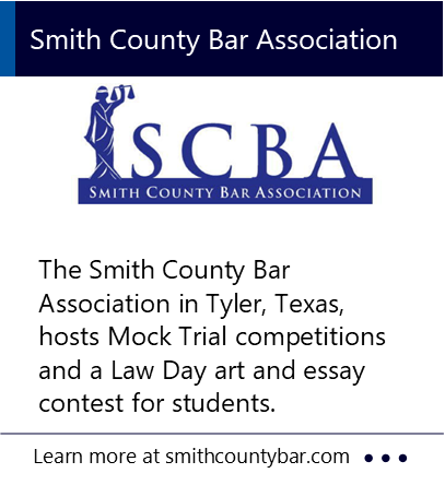 The Smith County Bar Association in Tyler, Texas, hosts Mock Trial competitions and a Law Day art and essay contest for students. New window to the Smith County Bar Association website.