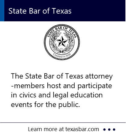 The State Bar of Texas attorney-members host and participate in civics and legal education events for the public. New window to the State Bar of Texas website.