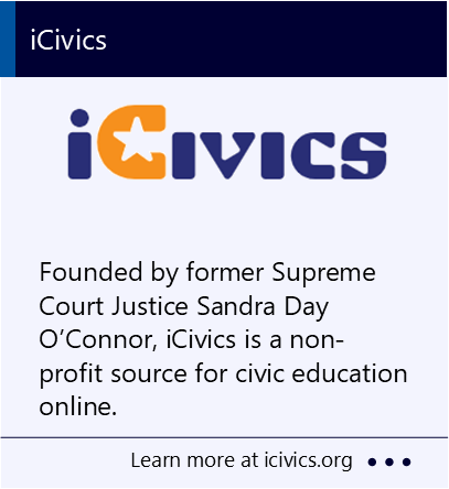 Founded by former Supreme Court Justice Sandra Day O’Connor, iCivics is a non-profit source for civic education online. New window to the iCivics website.